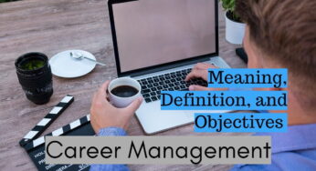 Meaning, Definition, and Objectives of Career Management